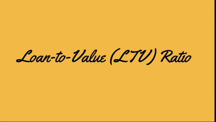 Loan-to-Value (LTV) Ratio