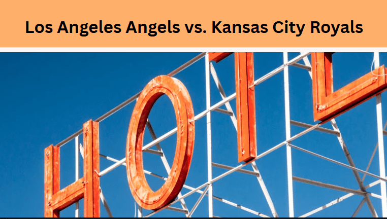 Los Angeles Angels vs. Kansas City Royals