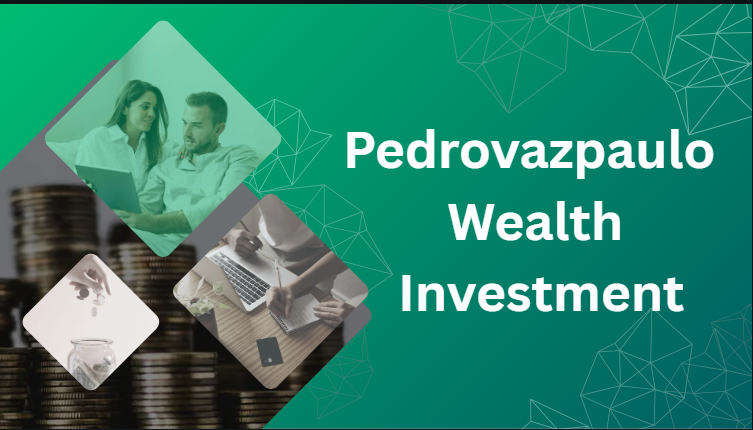 Pedrovazpaulo Wealth Investment