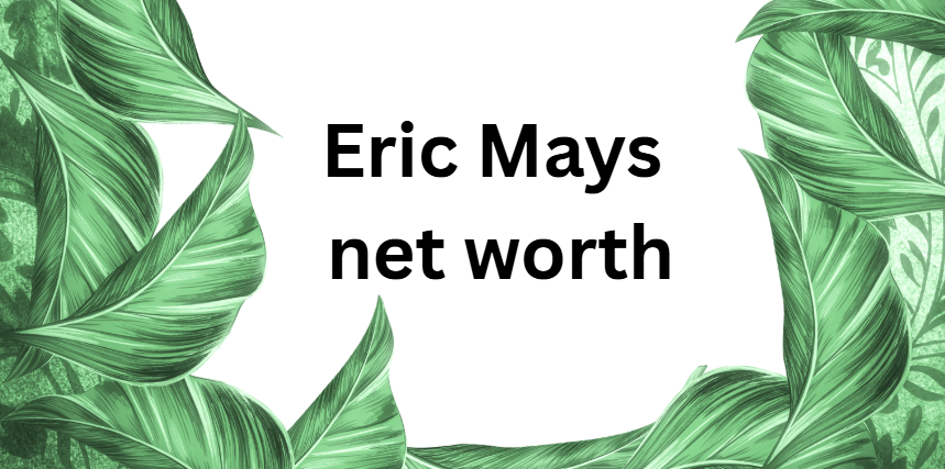 Eric Mays net worth