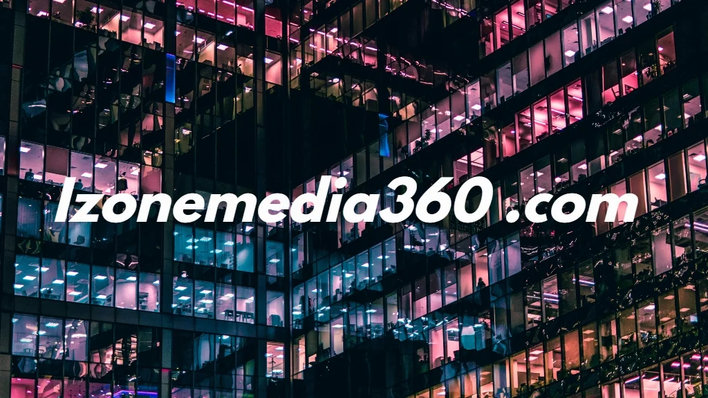 izonemedia360 .com: A Complete Guide to Modern Digital Growth and Media Innovation